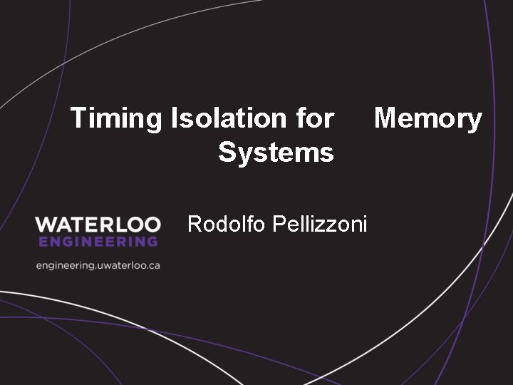 Timing Isolation for Systems Rodolfo Pellizzoni Memory 