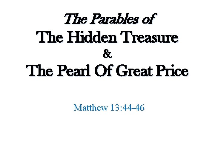 The Parables of The Hidden Treasure & The Pearl Of Great Price Matthew 13: