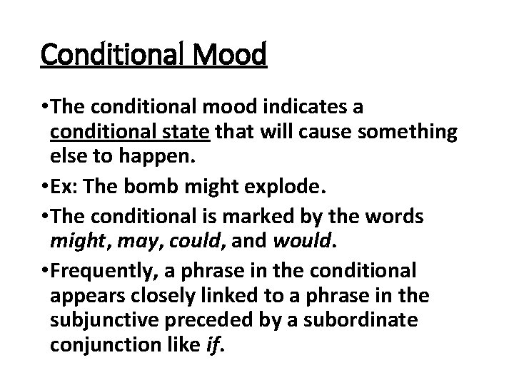 Conditional Mood • The conditional mood indicates a conditional state that will cause something