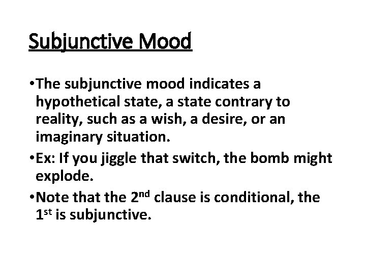Subjunctive Mood • The subjunctive mood indicates a hypothetical state, a state contrary to