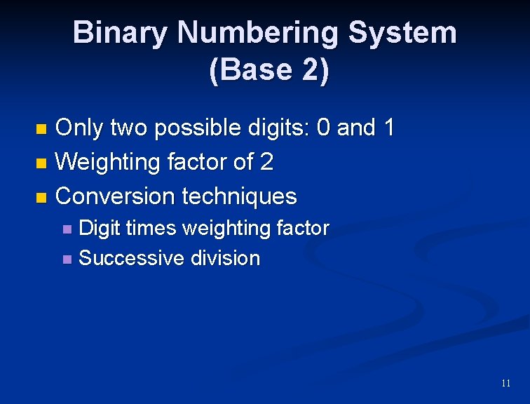 Binary Numbering System (Base 2) Only two possible digits: 0 and 1 n Weighting