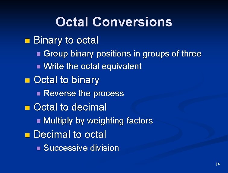 Octal Conversions n Binary to octal Group binary positions in groups of three n
