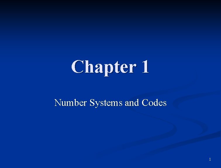 Chapter 1 Number Systems and Codes 1 