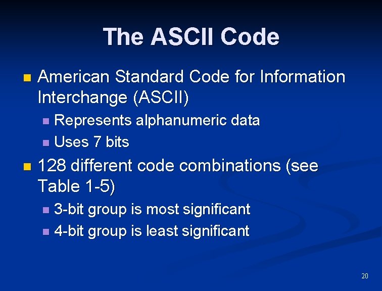 The ASCII Code n American Standard Code for Information Interchange (ASCII) Represents alphanumeric data
