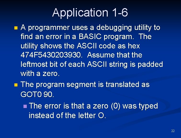 Application 1 -6 n n A programmer uses a debugging utility to find an