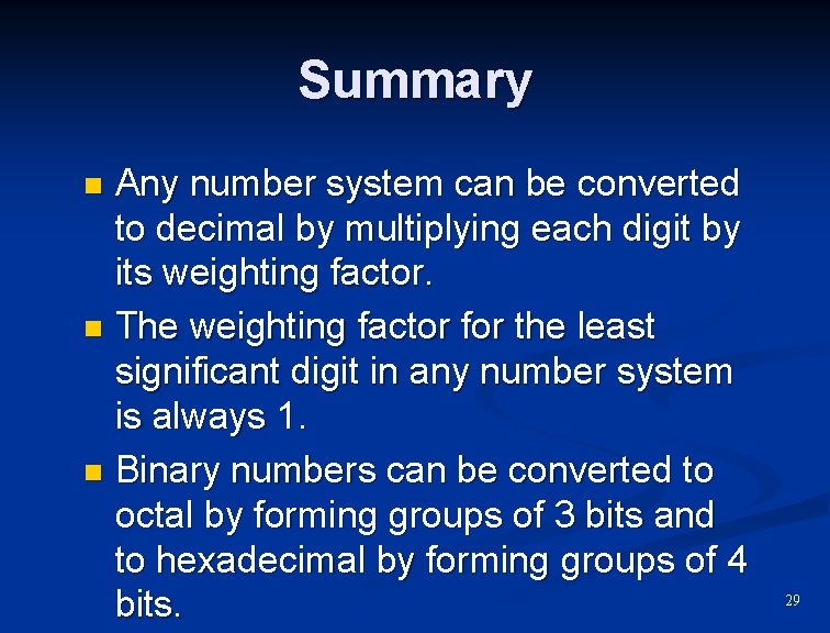 Summary Any number system can be converted to decimal by multiplying each digit by