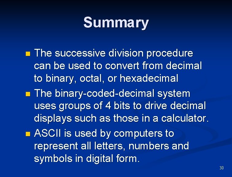 Summary The successive division procedure can be used to convert from decimal to binary,