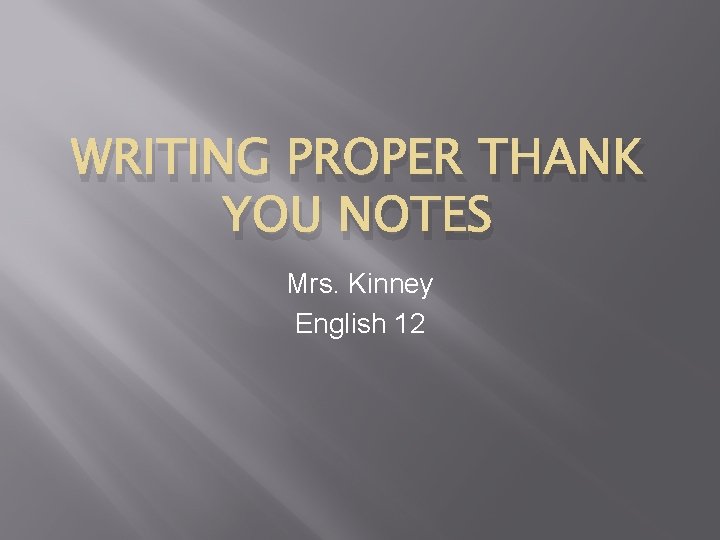 WRITING PROPER THANK YOU NOTES Mrs. Kinney English 12 