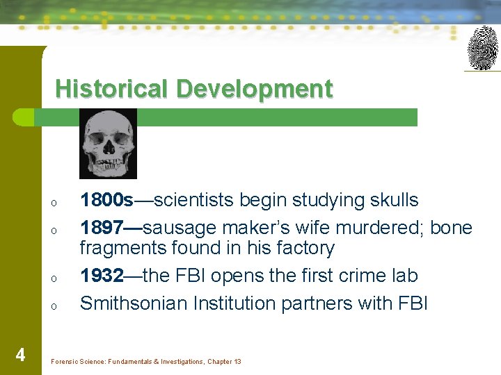 Historical Development o o 4 1800 s—scientists begin studying skulls 1897—sausage maker’s wife murdered;