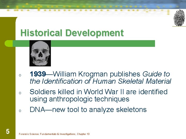 Historical Development o o o 5 1939—William Krogman publishes Guide to the Identification of