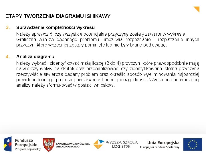 ETAPY TWORZENIA DIAGRAMU ISHIKAWY 3. Sprawdzenie kompletności wykresu Należy sprawdzić, czy wszystkie potencjalne przyczyny