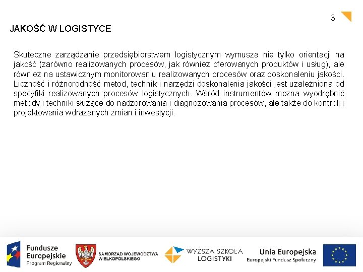 3 JAKOŚĆ W LOGISTYCE Skuteczne zarządzanie przedsiębiorstwem logistycznym wymusza nie tylko orientacji na jakość