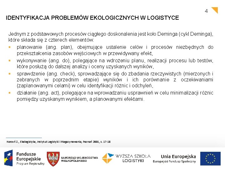 4 IDENTYFIKACJA PROBLEMÓW EKOLOGICZNYCH W LOGISTYCE Jednym z podstawowych procesów ciągłego doskonalenia jest koło