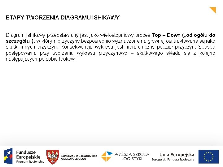 ETAPY TWORZENIA DIAGRAMU ISHIKAWY Diagram Ishikawy przedstawiany jest jako wielostopniowy proces Top – Down