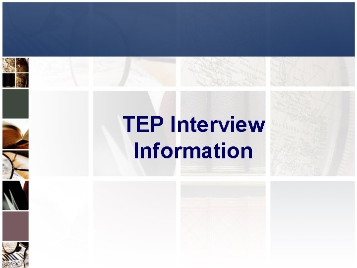 TEP Interview Information 