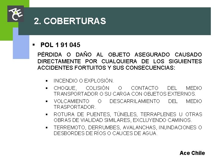 2. COBERTURAS § POL 1 91 045 PÉRDIDA O DAÑO AL OBJETO ASEGURADO CAUSADO 2. COBERTURAS § POL 1 91 045 PÉRDIDA O DAÑO AL OBJETO ASEGURADO CAUSADO