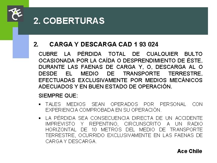 2. COBERTURAS 2. CARGA Y DESCARGA CAD 1 93 024 CUBRE LA PÉRDIDA TOTAL 2. COBERTURAS 2. CARGA Y DESCARGA CAD 1 93 024 CUBRE LA PÉRDIDA TOTAL