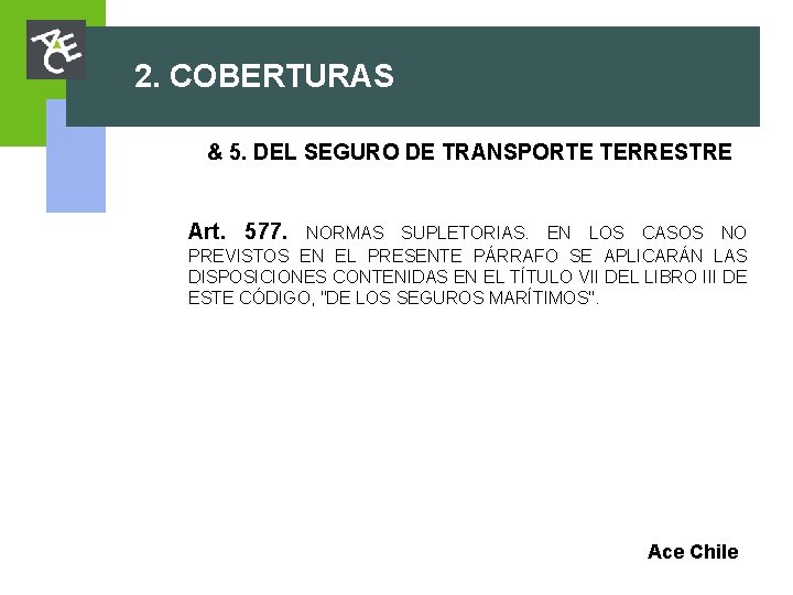 2. COBERTURAS & 5. DEL SEGURO DE TRANSPORTE TERRESTRE Art. 577. NORMAS SUPLETORIAS. EN 2. COBERTURAS & 5. DEL SEGURO DE TRANSPORTE TERRESTRE Art. 577. NORMAS SUPLETORIAS. EN