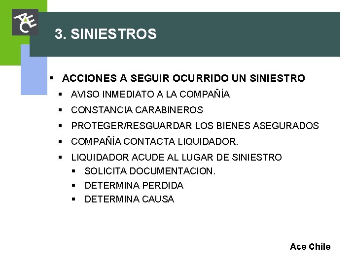 3. SINIESTROS § ACCIONES A SEGUIR OCURRIDO UN SINIESTRO § AVISO INMEDIATO A LA 3. SINIESTROS § ACCIONES A SEGUIR OCURRIDO UN SINIESTRO § AVISO INMEDIATO A LA