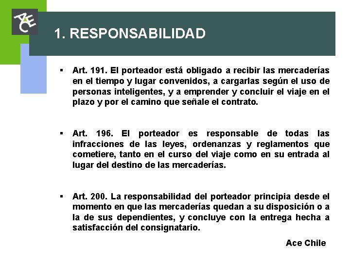 1. RESPONSABILIDAD § Art. 191. El porteador está obligado a recibir las mercaderías en 1. RESPONSABILIDAD § Art. 191. El porteador está obligado a recibir las mercaderías en