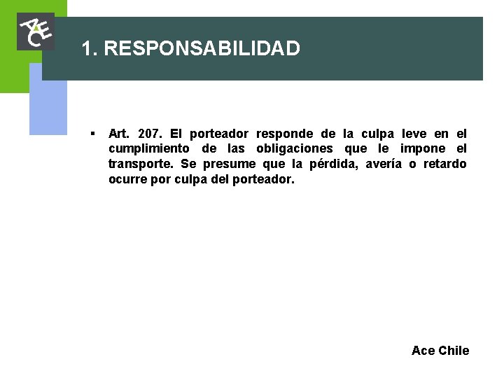 1. RESPONSABILIDAD § Art. 207. El porteador responde de la culpa leve en el 1. RESPONSABILIDAD § Art. 207. El porteador responde de la culpa leve en el