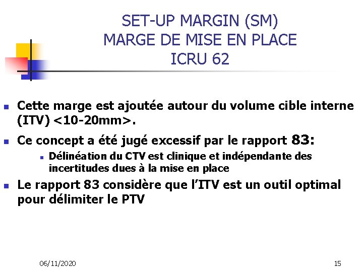 SET-UP MARGIN (SM) MARGE DE MISE EN PLACE ICRU 62 n n Cette marge