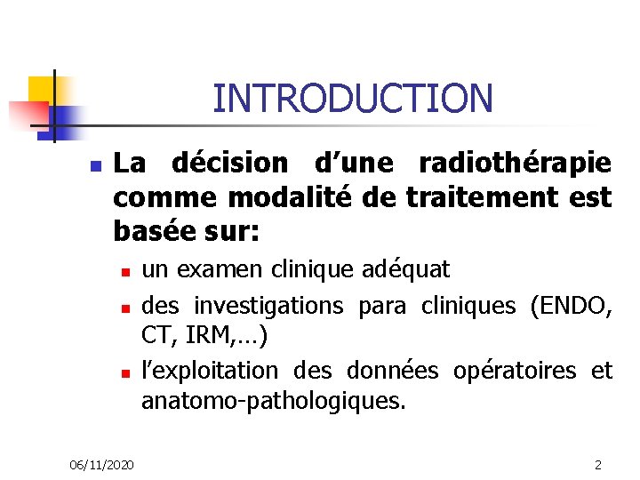 INTRODUCTION n La décision d’une radiothérapie comme modalité de traitement est basée sur: n