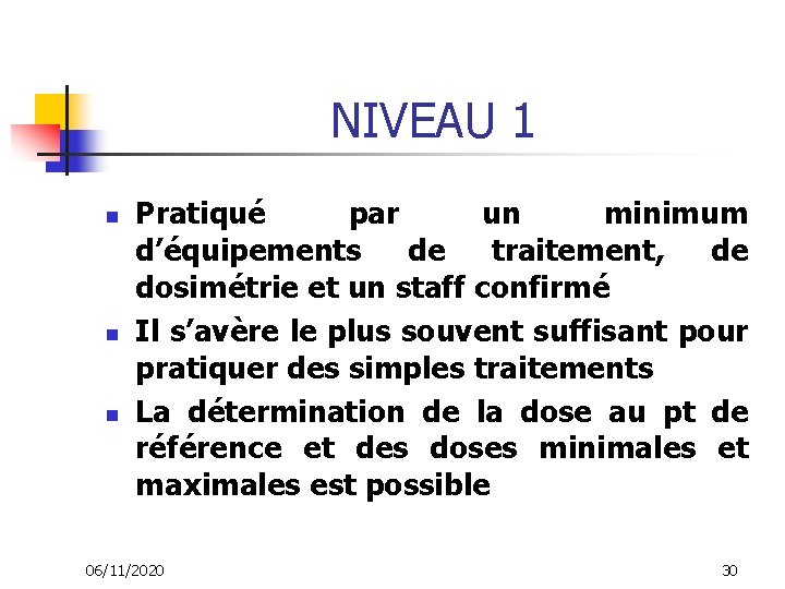 NIVEAU 1 n n n Pratiqué par un minimum d’équipements de traitement, de dosimétrie
