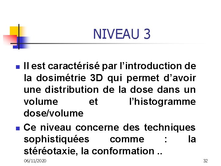 NIVEAU 3 n n Il est caractérisé par l’introduction de la dosimétrie 3 D