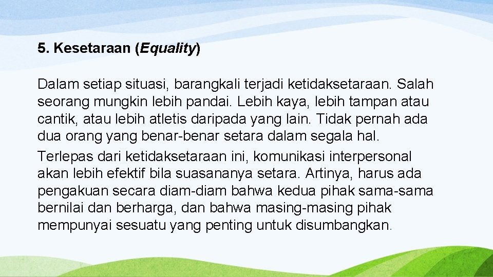 5. Kesetaraan (Equality) Dalam setiap situasi, barangkali terjadi ketidaksetaraan. Salah seorang mungkin lebih pandai.