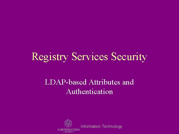 Registry Services Security LDAP-based Attributes and Authentication Information Technology 