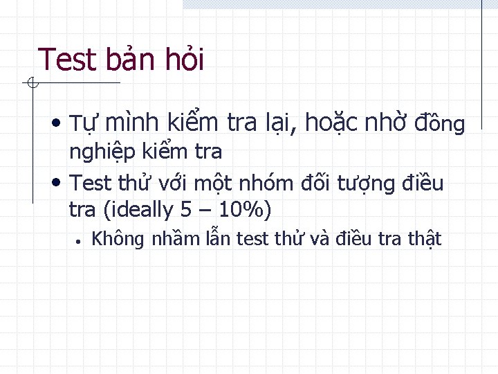 Test bản hỏi • Tự mình kiểm tra lại, hoặc nhờ đồng nghiệp kiểm