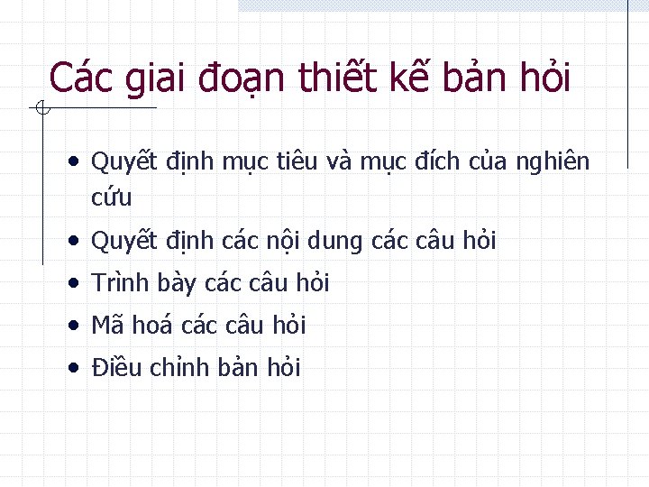 Các giai đoạn thiết kế bản hỏi • Quyết định mục tiêu và mục Các giai đoạn thiết kế bản hỏi • Quyết định mục tiêu và mục