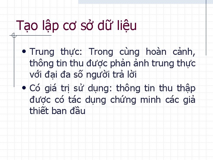 Tạo lập cơ sở dữ liệu • Trung thực: Trong cùng hoàn cảnh, thông