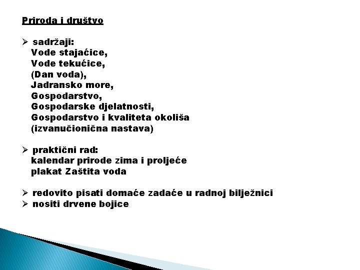 Priroda i društvo Ø sadržaji: Vode stajaćice, Vode tekućice, (Dan voda), Jadransko more, Gospodarstvo,