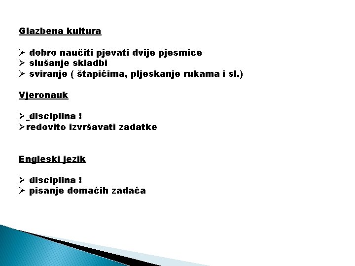 Glazbena kultura Ø dobro naučiti pjevati dvije pjesmice Ø slušanje skladbi Ø sviranje (