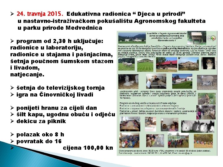 Ø 24. travnja 2015. Edukativna radionica “ Djeca u prirodi” u nastavno-istraživačkom pokušalištu Agronomskog