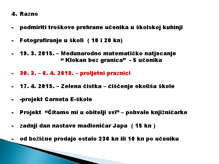 4. Razno - podmiriti troškove prehrane učenika u školskoj kuhinji - Fotografiranje u školi