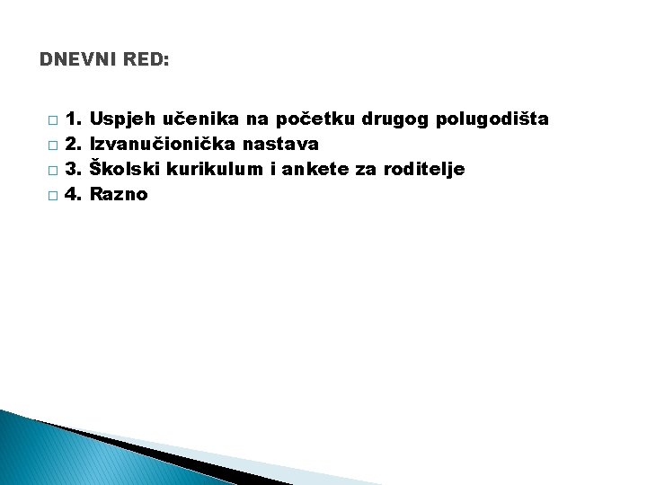 DNEVNI RED: � � 1. 2. 3. 4. Uspjeh učenika na početku drugog polugodišta