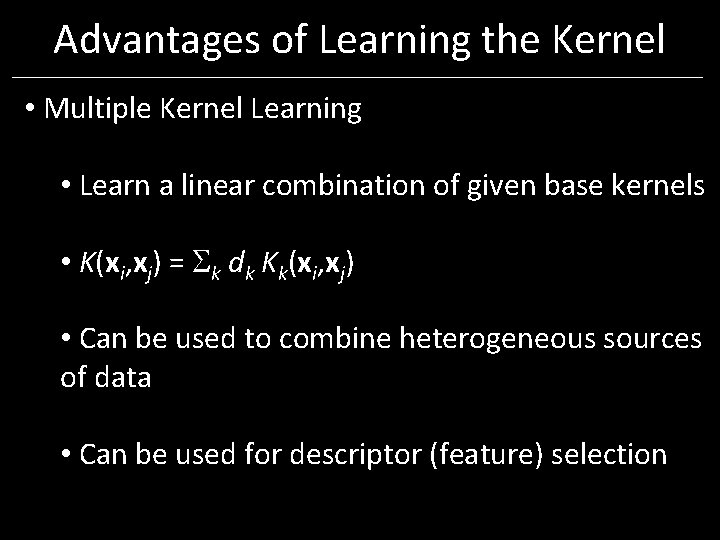 Advantages of Learning the Kernel • Multiple Kernel Learning • Learn a linear combination Advantages of Learning the Kernel • Multiple Kernel Learning • Learn a linear combination