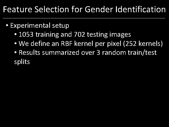Feature Selection for Gender Identification • Experimental setup • 1053 training and 702 testing Feature Selection for Gender Identification • Experimental setup • 1053 training and 702 testing
