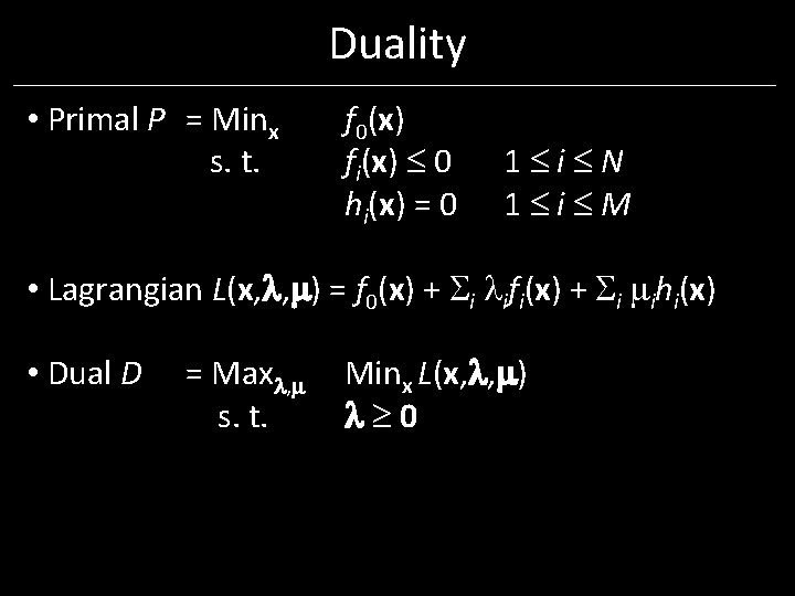 Duality • Primal P = Minx s. t. f 0(x) fi(x) 0 hi(x) = Duality • Primal P = Minx s. t. f 0(x) fi(x) 0 hi(x) =