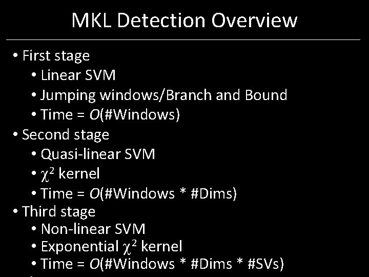 MKL Detection Overview • First stage • Linear SVM • Jumping windows/Branch and Bound MKL Detection Overview • First stage • Linear SVM • Jumping windows/Branch and Bound