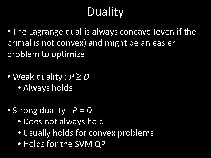 Duality • The Lagrange dual is always concave (even if the primal is not Duality • The Lagrange dual is always concave (even if the primal is not