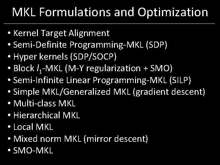 MKL Formulations and Optimization • Kernel Target Alignment • Semi-Definite Programming-MKL (SDP) • Hyper MKL Formulations and Optimization • Kernel Target Alignment • Semi-Definite Programming-MKL (SDP) • Hyper