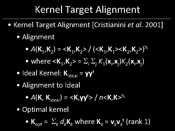 Kernel Target Alignment • Kernel Target Alignment [Cristianini et al. 2001] • Alignment •