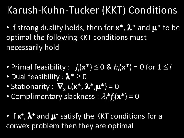 Karush-Kuhn-Tucker (KKT) Conditions • If strong duality holds, then for x*, * and * Karush-Kuhn-Tucker (KKT) Conditions • If strong duality holds, then for x*, * and *