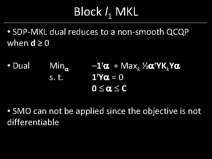 Block l 1 MKL • SDP-MKL dual reduces to a non-smooth QCQP when d Block l 1 MKL • SDP-MKL dual reduces to a non-smooth QCQP when d