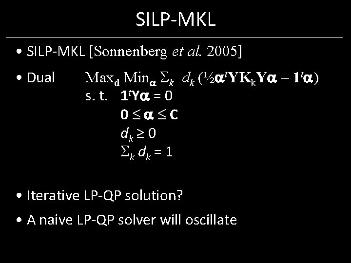 SILP-MKL • SILP-MKL [Sonnenberg et al. 2005] • Dual Maxd Min k dk (½