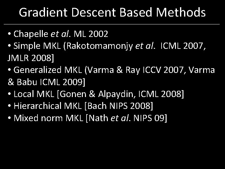 Gradient Descent Based Methods • Chapelle et al. ML 2002 • Simple MKL (Rakotomamonjy Gradient Descent Based Methods • Chapelle et al. ML 2002 • Simple MKL (Rakotomamonjy